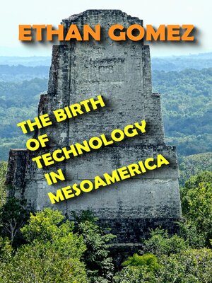 cover image of The Birth of Technology in Mesoamerica